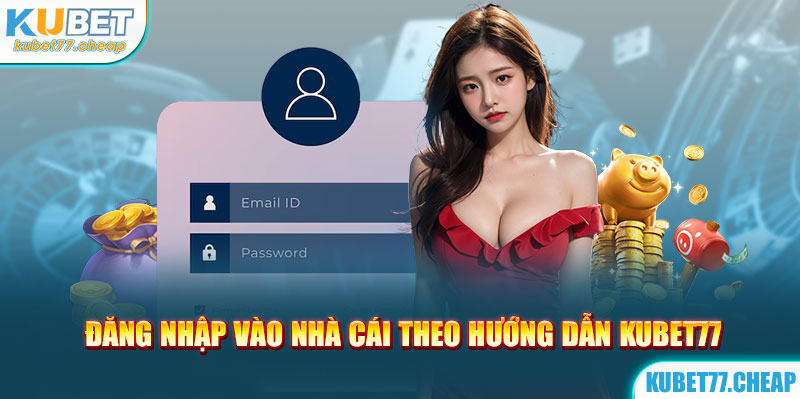 Đăng nhập vào nhà cái theo kubet77 hướng dẫn