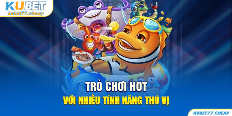 Trò chơi hot với nhiều tính năng thú vị