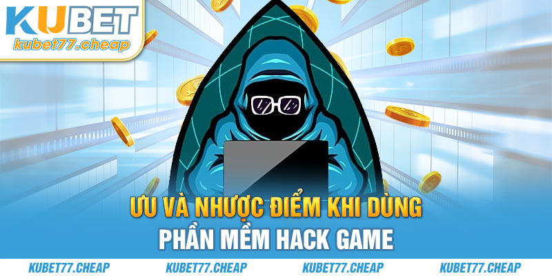 Ưu và nhược điểm khi dùng phần mềm hack game