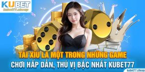 Tài Xỉu Online KUBET77 - Hấp Dẫn Với Cơ Hội Rinh Tiền Cực Lớn