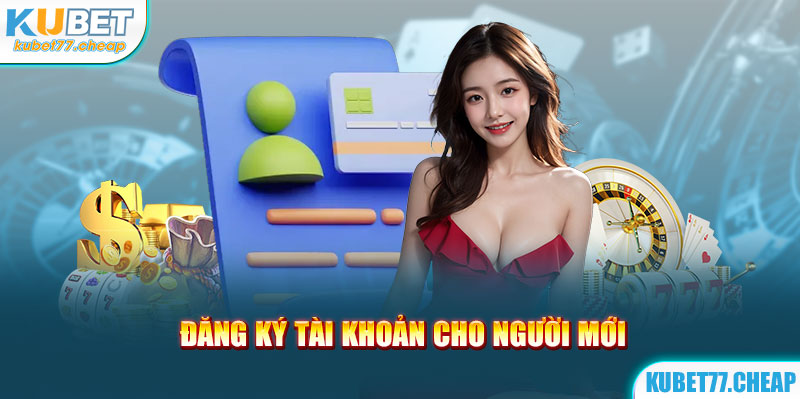 Đăng ký tài khoản cho người mới theo kubet77 hướng dẫn 