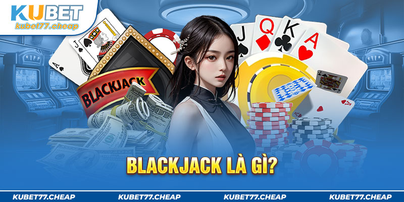 Blackjack là gì?