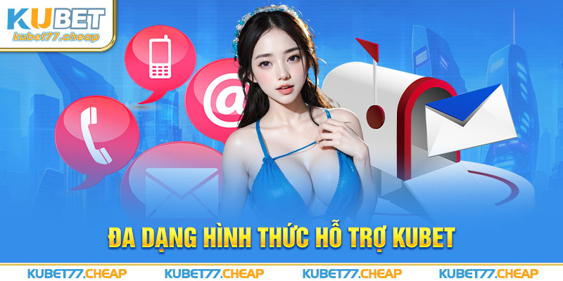 Đa dạng hình thức hỗ trợ kubet77