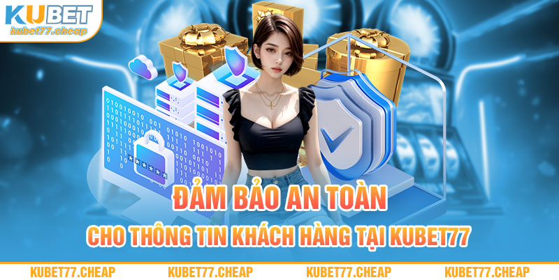 Đảm bảo an toàn cho thông tin khách hàng tại Kubet77