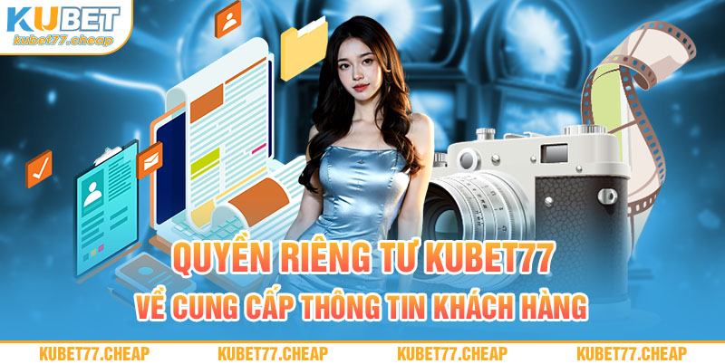 Quyền riêng tư Kubet77 về cung cấp thông tin khách hàng