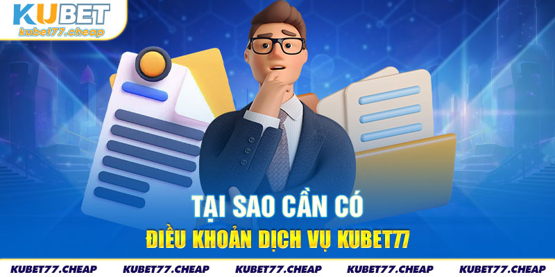 Tại sao cần có điều khoản dịch vụ kubet77