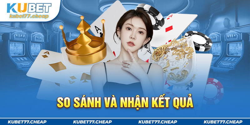 So sánh và nhận kết quả là bước cuối cùng trong cách chơi Blackjack