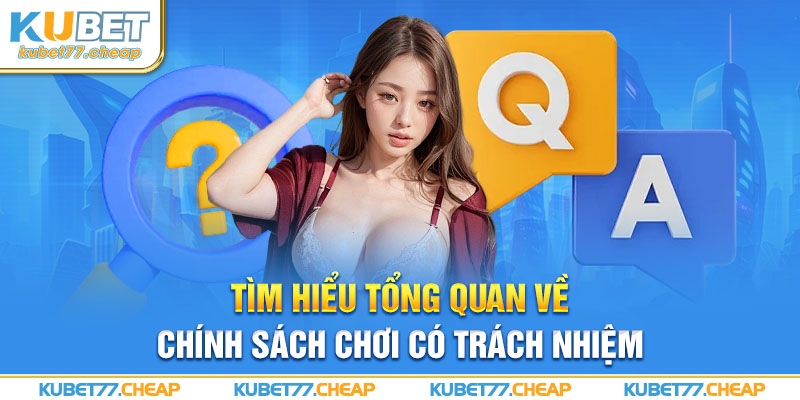 Tìm hiểu tổng quan về chính sách chơi có trách nhiệm