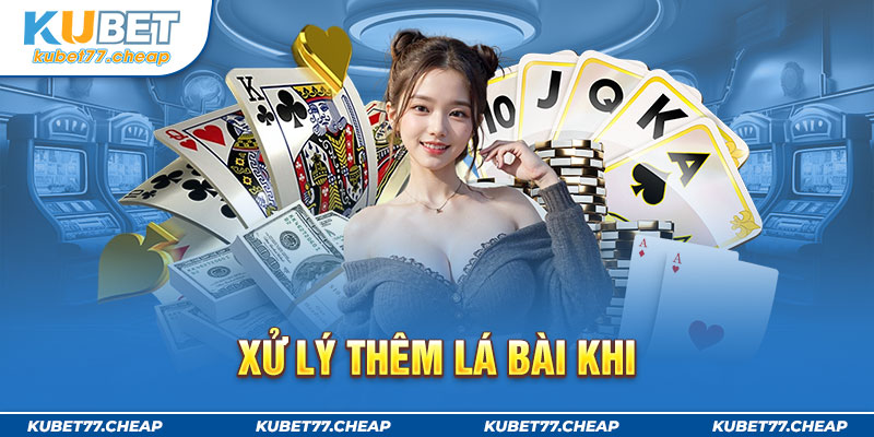 Xử lý thêm lá bài khi áp dụng cách chơi Blackjack