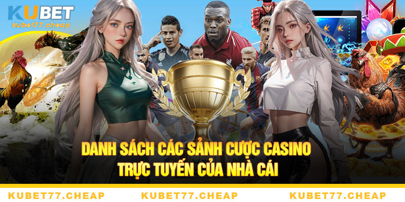 Danh sách các sảnh cược Casino trực tuyến của nhà cái