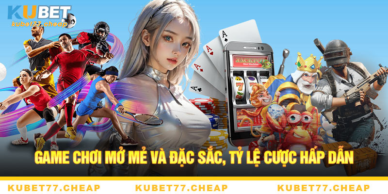 Game chơi mở mẻ và đặc sắc, tỷ lệ cược hấp dẫn